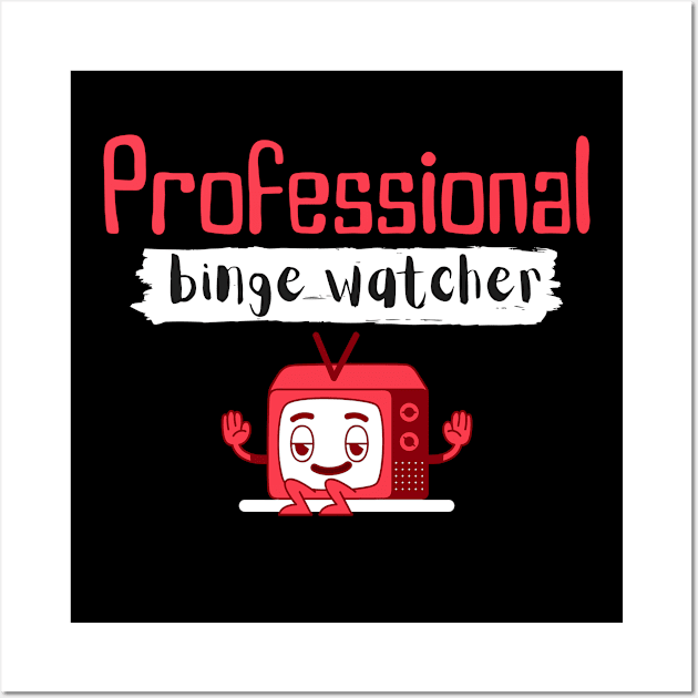 Professional binge watcher Wall Art by Tecnofa